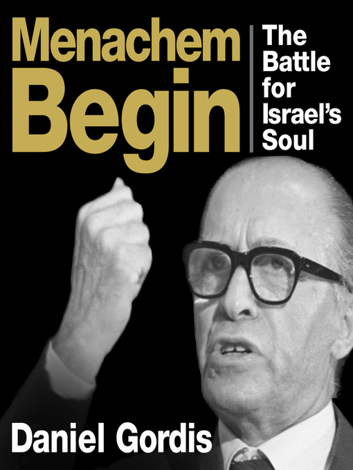 Title details for Menachem Begin by Daniel Gordis - Wait list